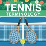 Tennis Terminology Explained: Learn the Language of the Court